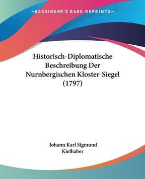 portada Historisch-Diplomatische Beschreibung Der Nurnbergischen Kloster-Siegel (1797) (en Alemán)