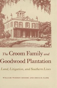portada the croom family and goodwood plantation: land, litigation, and southern lives (en Inglés)