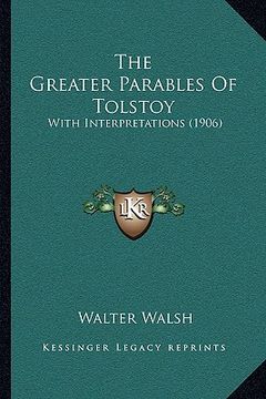 portada the greater parables of tolstoy: with interpretations (1906) (in English)