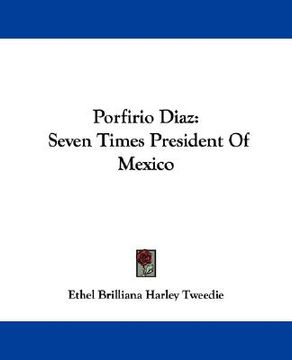 portada porfirio diaz: seven times president of mexico
