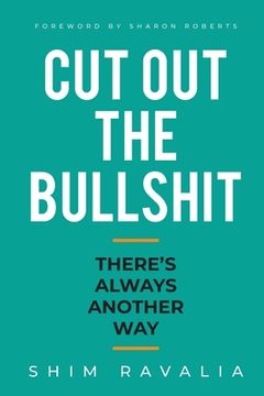 portada Cut Out The Bullshit: There's Always Another Way (in English)