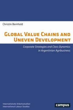 portada Global Value Chains and Uneven Development: Corporate Strategies and Class Dynamics in Argentinian Agribusiness (en Inglés)