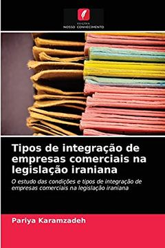 portada Tipos de Integração de Empresas Comerciais na Legislação Iraniana: O Estudo das Condições e Tipos de Integração de Empresas Comerciais na Legislação Iraniana (en Portugués)