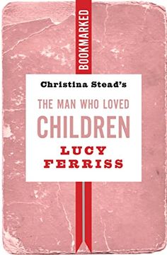 portada Christina Stead's the man who Loved Children: Bookmarked (Bookmarked, 17) (en Inglés)