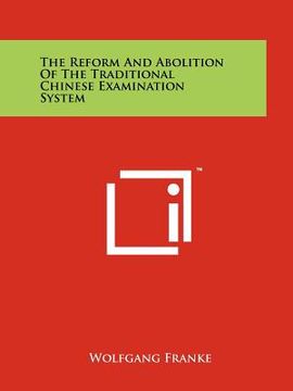 portada the reform and abolition of the traditional chinese examination system (en Inglés)