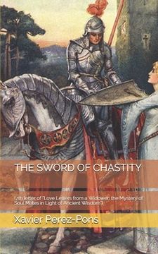 portada The Sword of Chastity: (7th letter of "Love Letters from a Widower: the Mystery of Soul Mates in Light of Ancient Wisdom") (in English)
