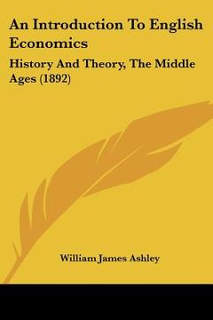 portada an introduction to english economics: history and theory, the middle ages (1892) (in English)