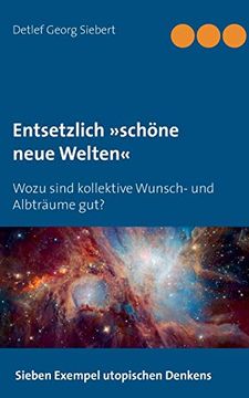 portada Entsetzlich Schöne Neue Welten: Wozu Sind Kollektive Wunsch- und Albträume Gut? (en Alemán)