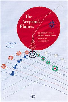 portada The Serpent's Plumes: Contemporary Nahua Flowered Words in Movement