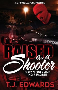 portada Raised As A Shooter: Dirty Money and No Remorse (en Inglés)