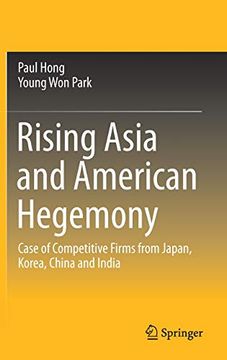 portada Rising Asia and American Hegemony: Case of Competitive Firms From Japan, Korea, China and India (en Inglés)
