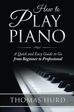 portada How to Play Piano: A fast and Easy Guide to go from Beginner to Professional