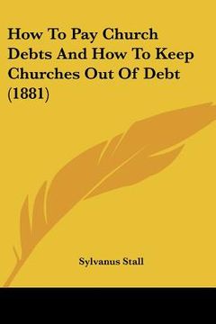 portada how to pay church debts and how to keep churches out of debt (1881) (en Inglés)