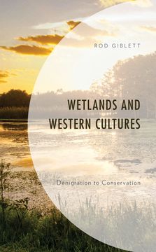 portada Wetlands and Western Cultures: Denigration to Conservation (en Inglés)