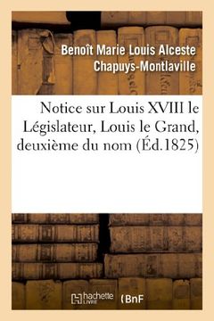 portada Notice sur Louis XVIII le Législateur, Louis le Grand, deuxième du nom (Histoire) (French Edition)