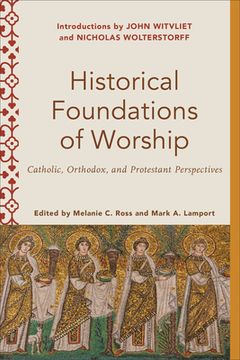 portada Historical Foundations of Worship: Catholic, Orthodox, and Protestant Perspectives (Worship Foundations) (en Inglés)
