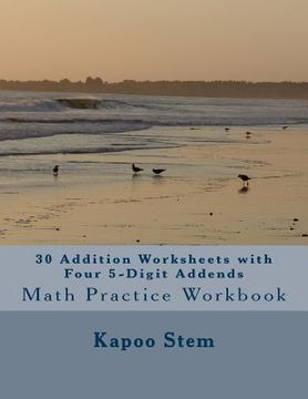 portada 30 Addition Worksheets with Four 5-Digit Addends: Math Practice Workbook