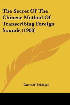 portada the secret of the chinese method of transcribing foreign sounds (1900) (en Inglés)