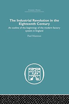 portada The Industrial Revolution in the Eighteenth Century: An Outline of the Beginnings of the Modern Factory System in England (en Inglés)