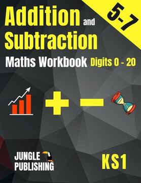 portada Addition and Subtraction Maths Workbook for 5-7 Year Olds: Adding and Subtracting Practice Book for Digits to 20 KS1 Maths: Year 1 and Year 2 - P2/P3 