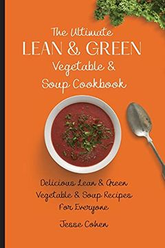 portada The Ultimate Lean & Green Vegetable & Soup Cookbook: Delicious Lean & Green Vegetable & Soup Recipes for Everyone (en Inglés)