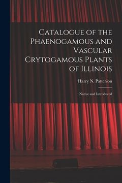 portada Catalogue of the Phaenogamous and Vascular Crytogamous Plants of Illinois: Native and Introduced (en Inglés)
