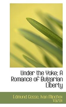 portada under the yoke; a romance of bulgarian liberty (en Inglés)