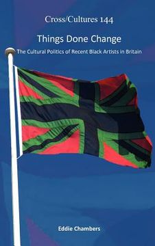 things done change: the cultural politics of recent black artists in britain (en Inglés)