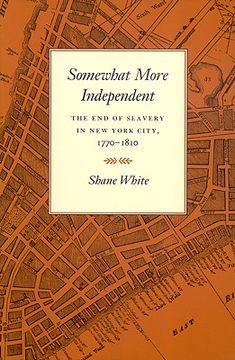 portada somewhat more independent: the end of slavery in new york city, 1770-1810 (en Inglés)