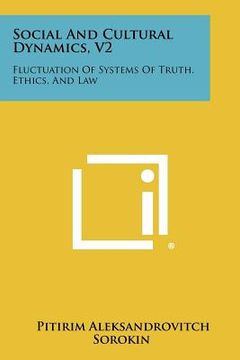 portada social and cultural dynamics, v2: fluctuation of systems of truth, ethics, and law (en Inglés)