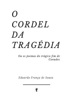 portada O Cordel da Tragédia: Ou os Poemas do Trágico fim de Canudos (en Portugués)