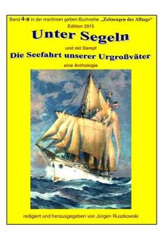 portada Unter Segeln und mit Dampf - die Seefahrt unserer Urgrossvaeter: Band 4-a in der maritimen gelben Buchreihe bei Juergen Ruszkowski (en Alemán)