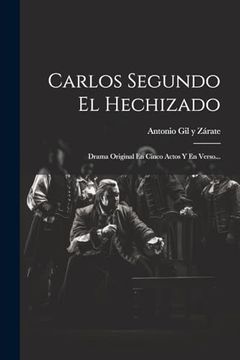 portada Carlos Segundo el Hechizado: Drama Original en Cinco Actos y en Verso.