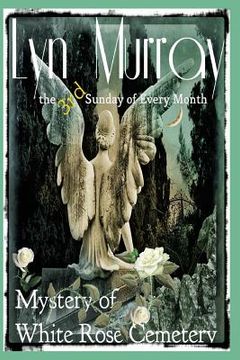 portada The 3rd Sunday of Every Month: The Mystery of White Rose Cemetery (en Inglés)