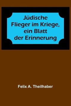 portada Jüdische Flieger im Kriege, ein Blatt der Erinnerung (en Alemán)