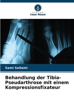 portada Behandlung der Tibia-Pseudarthrose mit einem Kompressionsfixateur (in German)