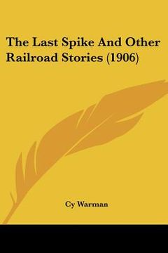 portada the last spike and other railroad stories (1906) (en Inglés)