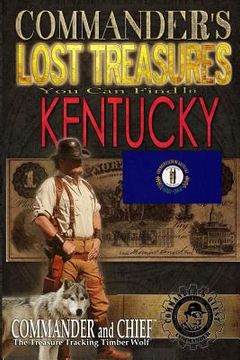 portada Commander's Lost Treasures You Can Find In Kentucky: Follow the Clues and Find Your Fortunes! (en Inglés)
