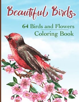 portada Beautiful Birds Coloring Book: Simple Large Print Coloring Pages with 64 Birds and Flowers: Beautiful Hummingbirds, Owls, Eagles, Peacocks, Doves and