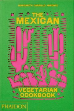 portada The Mexican Vegetarian Cookbook: 400 Authentic Everyday Recipes for the Home Cook (en Inglés)