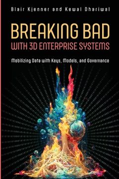 portada Breaking Bad with 3D Enterprise Systems: Mobilizing Data with Keys, Models, and Governance (en Inglés)