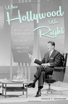 portada When Hollywood Was Right: How Movie Stars, Studio Moguls, and Big Business Remade American Politics (en Inglés)