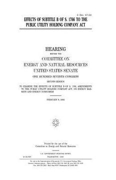 portada Effects of subtitle B of S. 1766 to the Public Utility Holding Company Act