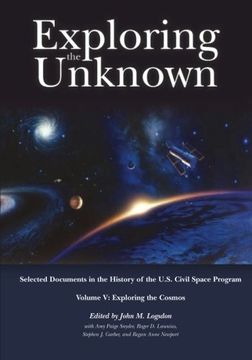 portada Exploring the Unknown: Selected Documents in the History of the U.S. Civil Space Program, Volume V: Exploring the Cosmos (The NASA History Series)