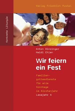 portada Wir feiern ein Fest. Lesejahr A: Familiengottesdienste für alle Sonntage im Kirchenjahr (in German)