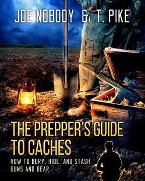 portada The Prepper's Guide to Caches: How to Bury, Hide, and Stash Guns and Gear (en Inglés)