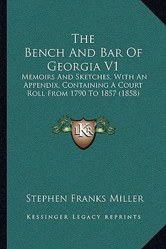 portada the bench and bar of georgia v1: memoirs and sketches, with an appendix, containing a court roll from 1790 to 1857 (1858) (in English)