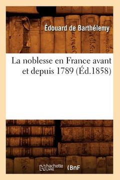 portada La Noblesse En France Avant Et Depuis 1789 (Éd.1858) (en Francés)