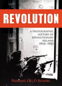 portada Revolution: A Photographic History of Revolutionary Ireland 1913-1923