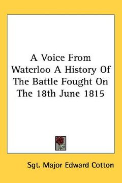 portada a voice from waterloo a history of the battle fought on the 18th june 1815
